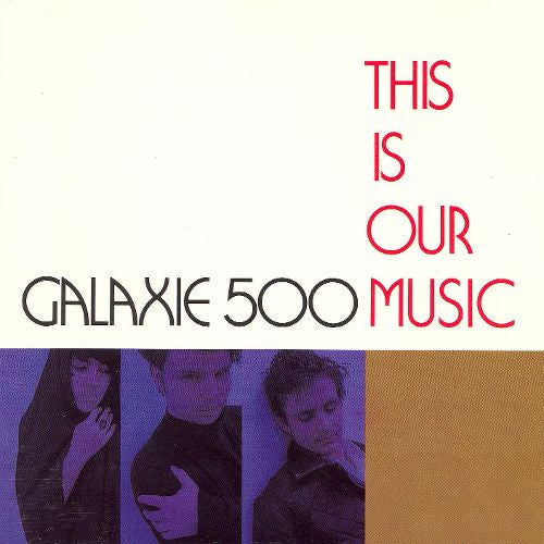 Galaxie 500 - Galaxie 500 - This Is Our Music