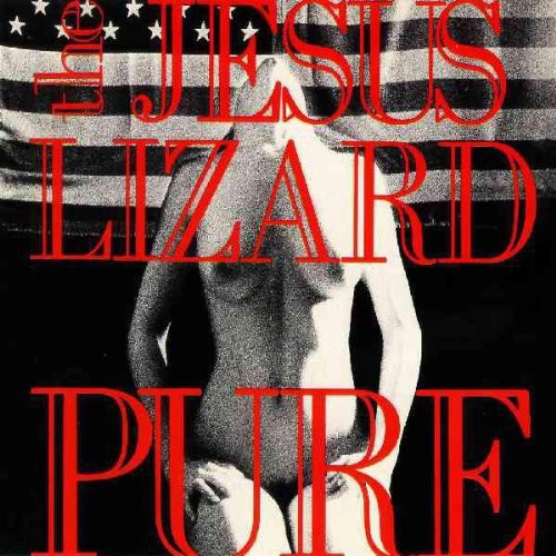 The Jesus Lizard - The Jesus Lizard - Pure [Remasterd] [Deluxe Edition] [Bonus Track]
