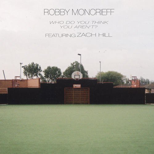 Robby Moncrieff - Robby Moncrieff - Who Do You Think You Arn't