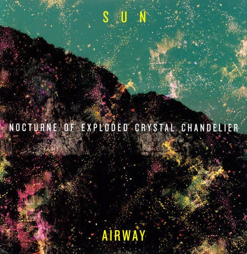 Sun Airway - Sun Airway - Nocturne of Exploded Crystal Chandelier