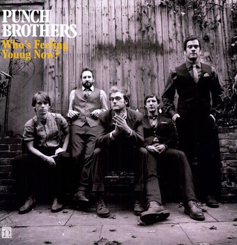 Punch Brothers - Punch Brothers - Who's Feeling Young Now?