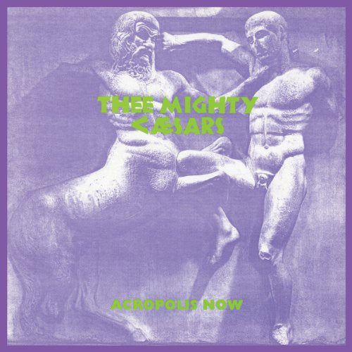 Thee Mighty Caesars - Thee Mighty Caesars - Acropolis Now