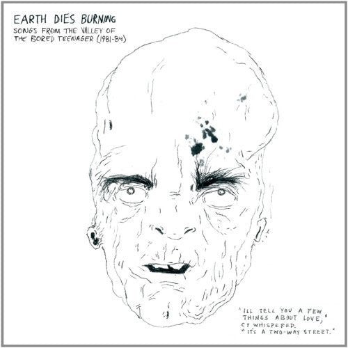 Earth Dies Burning - Earth Dies Burning - Songs From The Valley Of The Bored Teenager [1981-1984]