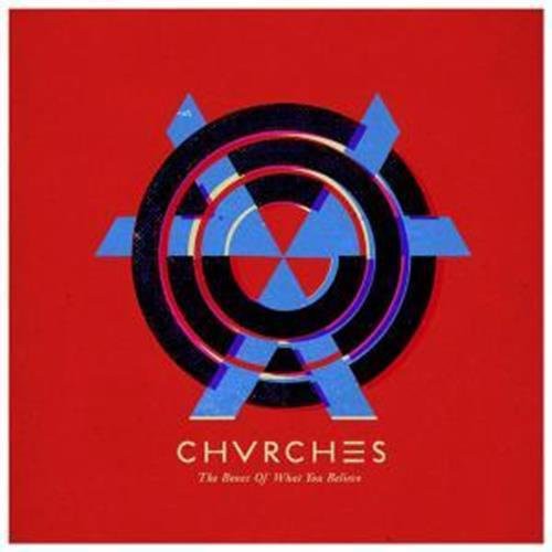 CHVRCHES - CHVRCHES - The Bones of What You Believe