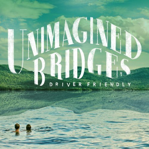 Driver Friendly - Driver Friendly - Unimagined Bridges