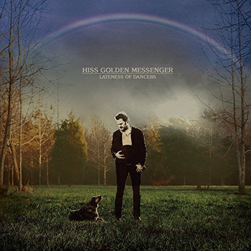 Hiss Golden Messenger - Hiss Golden Messenger - Hiss Golden Messenger : Lateness of Dancers
