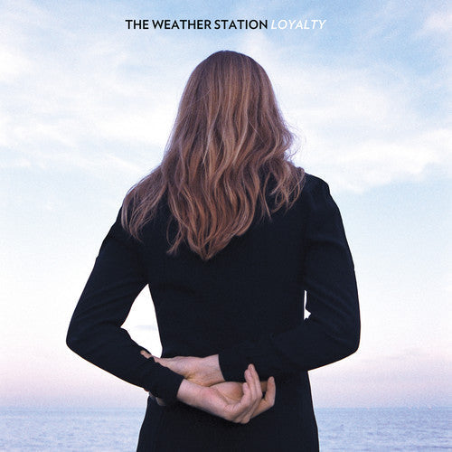 The Weather Station - The Weather Station - Loyalty