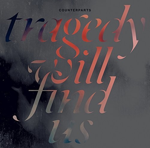 Counterparts - Counterparts - Tragedy Will Find Us
