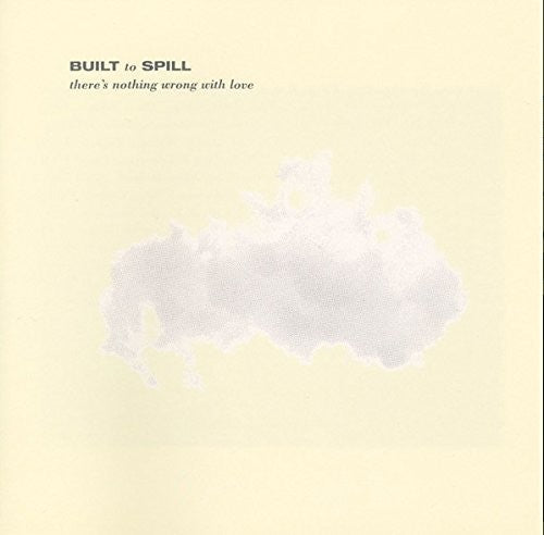 Built to Spill - Built to Spill - There's Nothing Wrong With Love