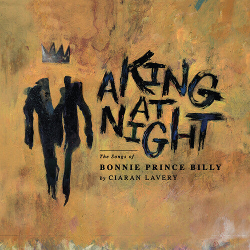 Ciaran Lavery - Ciaran Lavery - A King At Night (the Songs Of Bonnie Prince Billy)