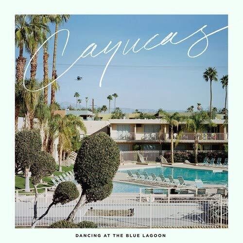 Cayucas - Cayucas - Dancing At The Blue Lagoon