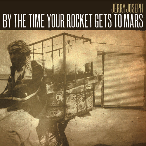 Jerry Joseph - Jerry Joseph - By The Time Your Rocket Gets To Mars