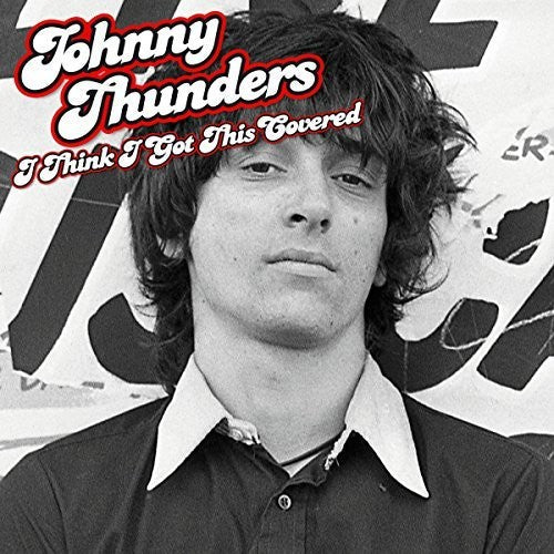 Johnny Thunders - Johnny Thunders - I Think I Got This Covered