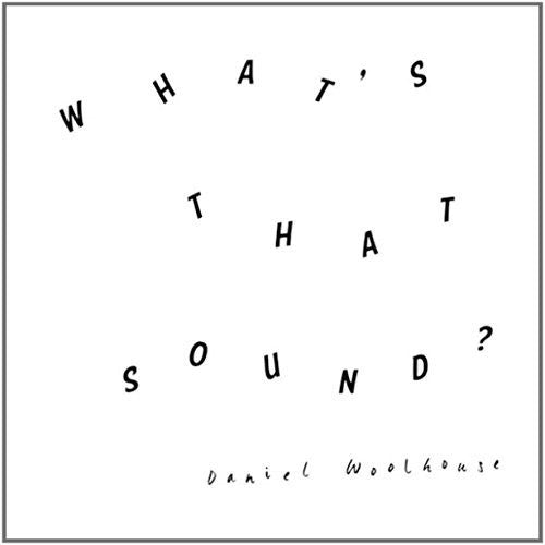 Daniel Woolhouse - Daniel Woolhouse - What'S That Sound