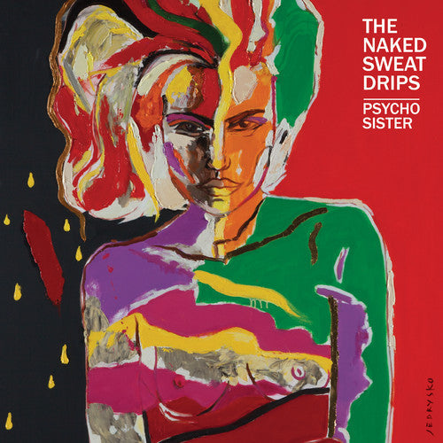 Naked Sweat Drips - Naked Sweat Drips - Psycho Sister