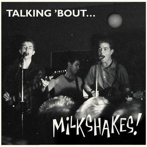 The Milkshakes - The Milkshakes - Talking 'bout... Milkshakes