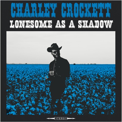 Charley Crockett - Charley Crockett - Lonesome As A Shadow