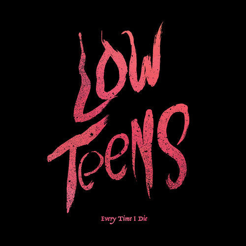 Every Time I Die - Every Time I Die - Low Teens
