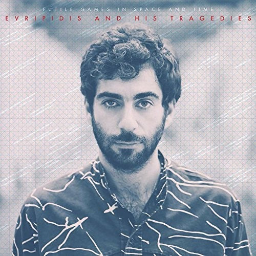Evripidis & His Tragedies - Evripidis & His Tragedies - Futile Games in Space & Time