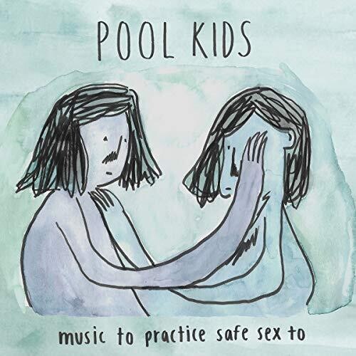 Pool Kids - Pool Kids - Music To Practice Safe Sex To
