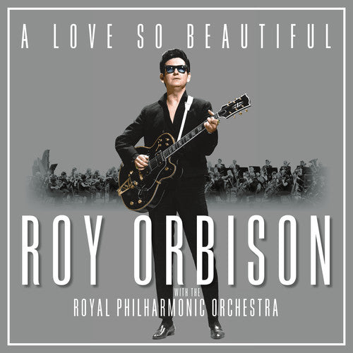 Roy Orbison - Roy Orbison - A Love So Beautiful: Roy Orbison & The Royal Philharmonic Orchestra