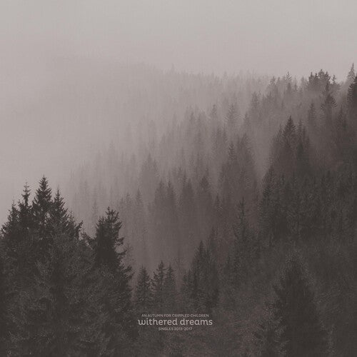 An Autumn for Crippled Children - An Autumn for Crippled Children - Withered Dreams: Singles 2013 - 2017