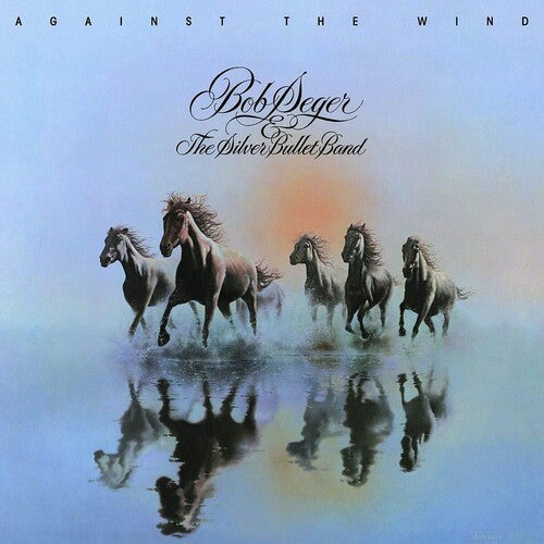 Bob Seger & the Silver Bullet Band - Bob Seger & the Silver Bullet Band - Against The Wind