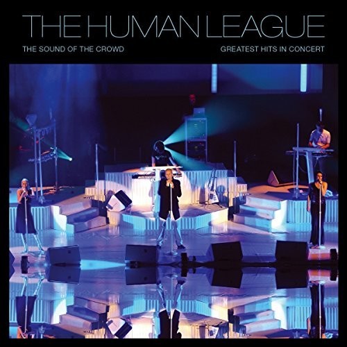 The Human League - The Human League - Sound Of The Crowd: Greatest Hits Live