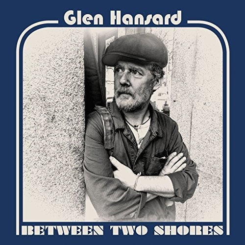 Glen Hansard - Glen Hansard - Between Two Shores