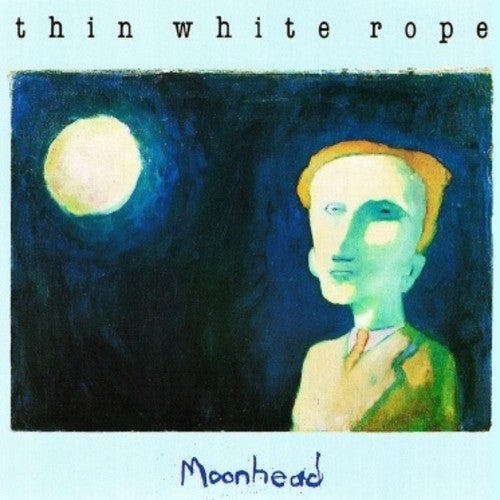 Thin White Rope - Thin White Rope - Moonhead