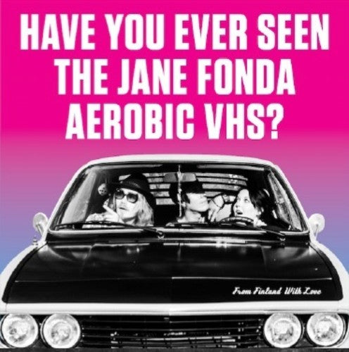 Have You Ever Seen the Jane Fonda Aerobic Vhs? - Have You Ever Seen the Jane Fonda Aerobic Vhs? - From Finland With Love