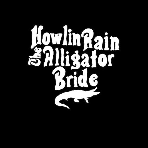 Howlin Rain - Howlin Rain - The Alligator Bride