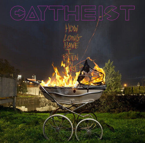 Gaytheist - Gaytheist - How Long Have I Been On Fire?