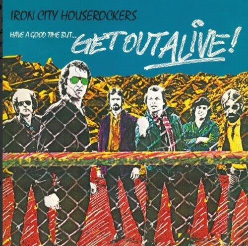 Iron City Houserockers - Iron City Houserockers - Have A Good Time But Get Out Alive