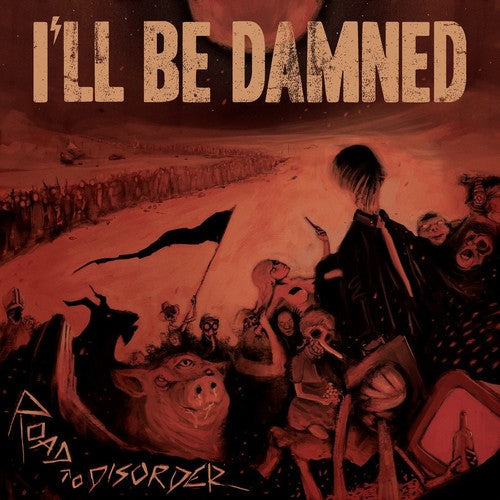 I'Ll Be Damned - I'Ll Be Damned - Road To Disorder