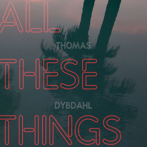 Thomas Dybdahl - Thomas Dybdahl - All These Things