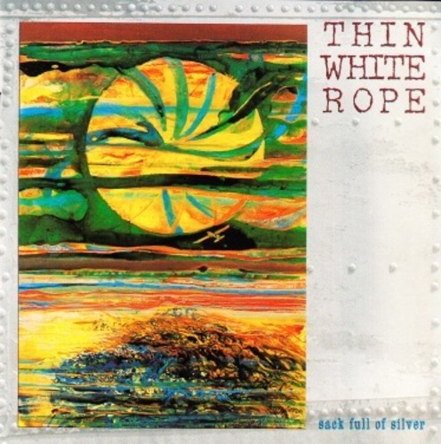 Thin White Rope - Thin White Rope - Sack Full Of Silver