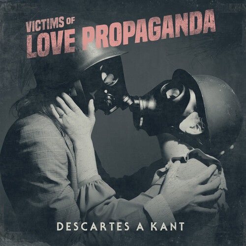 Descartes A Kant - Descartes A Kant - Victims Of Love Propaganda