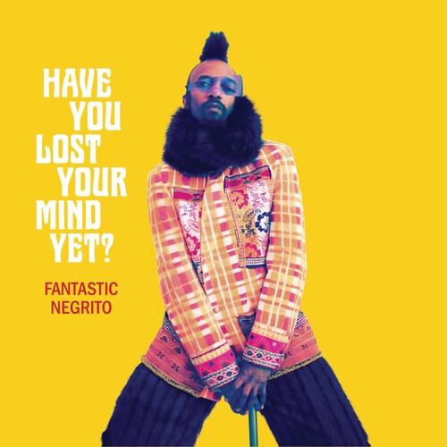 Fantastic Negrito - Fantastic Negrito - Have You Lost Your Mind Yet