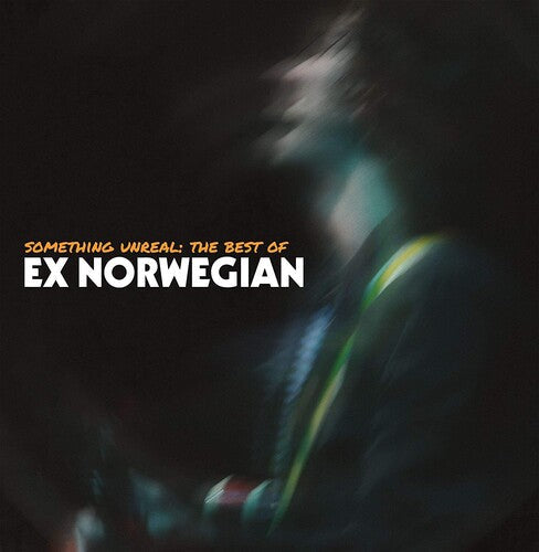 Ex Norwegian - Ex Norwegian - Something Unreal: The Best Of Ex Norwegian