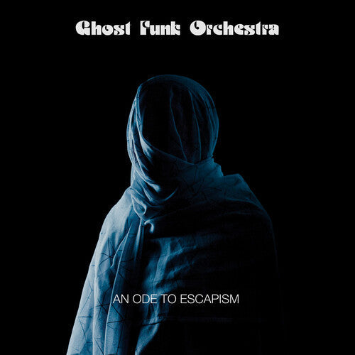 Ghost Funk Orchestra - Ghost Funk Orchestra - An Ode To Escapism