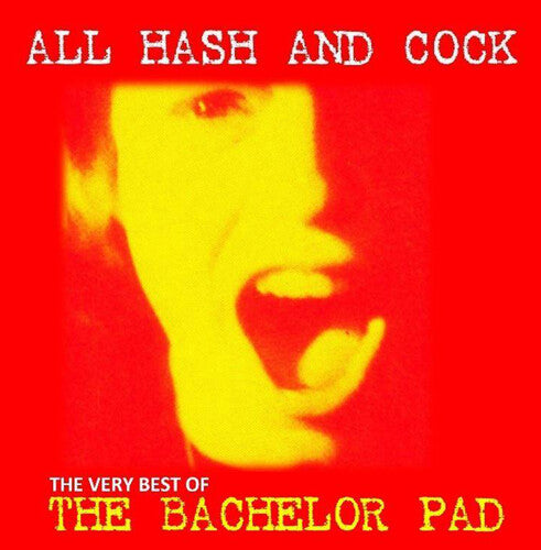 Bachelor Pad - Bachelor Pad - All Cock And Hash: The Very Best Of