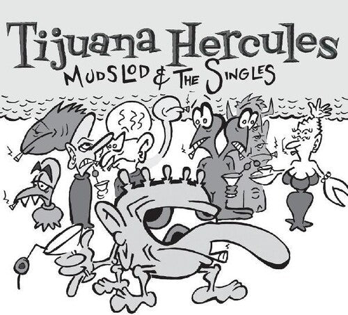 Tijuana Hercules - Tijuana Hercules - Mudslod And The Singles