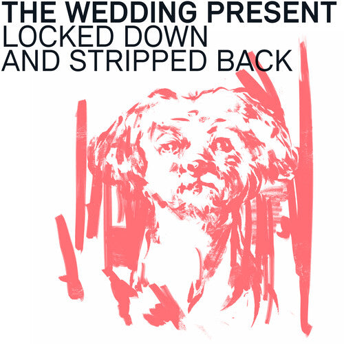 The Wedding Present - The Wedding Present - Locked Down And Stripped Back