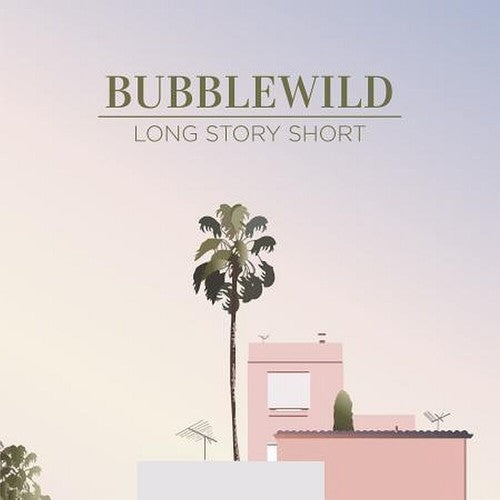 Bubblewild - Bubblewild - Long Story Short (ep)