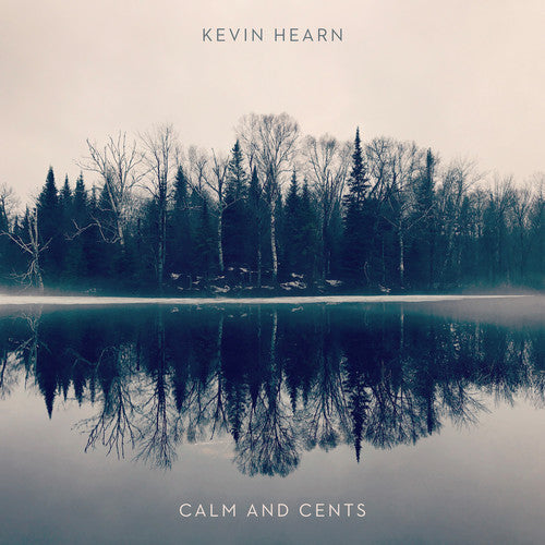 Kevin Hearn - Kevin Hearn - Calm + Cents