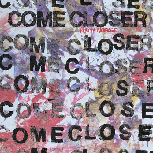 Come Closer - Come Closer - Pretty Garbage