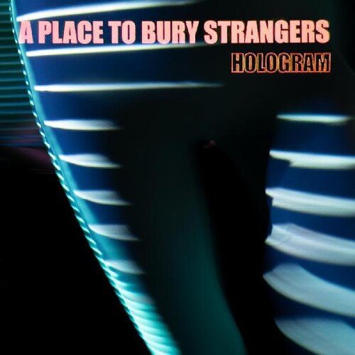 Place to Bury Strangers - Place to Bury Strangers - Hologram