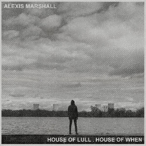 Alexis Marshall - Alexis Marshall - House Of Lull . House Of When