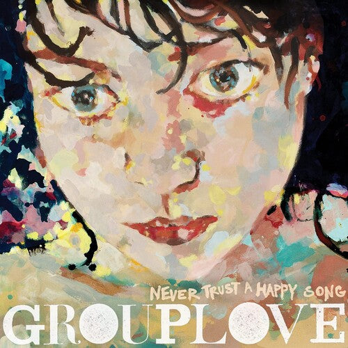Grouplove - Grouplove - Never Trust A Happy Song